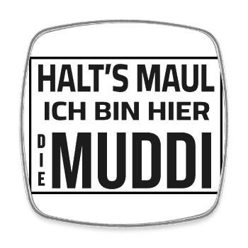 Halt's Maul - Ich bin hier die Muddi - Viereckiger Kühlschrankmagnet - Weiß - Vorne