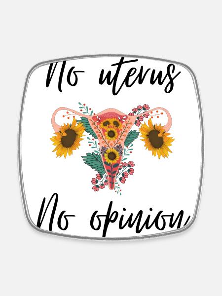 No uterus no opinion women's rights - Square fridge magnet - white