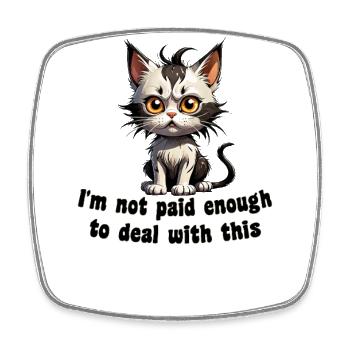 I'm Not Paid Enough: Humorous Cat - Square fridge magnet - white - Front