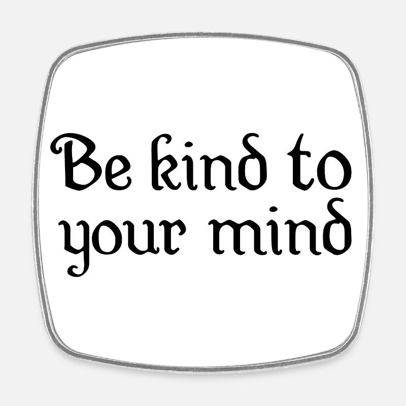Be kind to your mind - Square fridge magnet - white