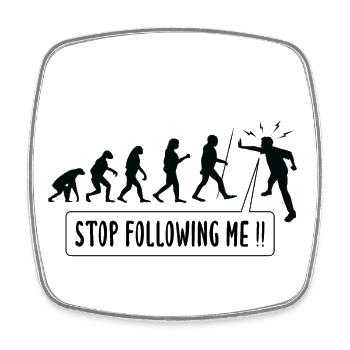 Stop Following Me!! Human Evolution Humor - Square fridge magnet - white - Front