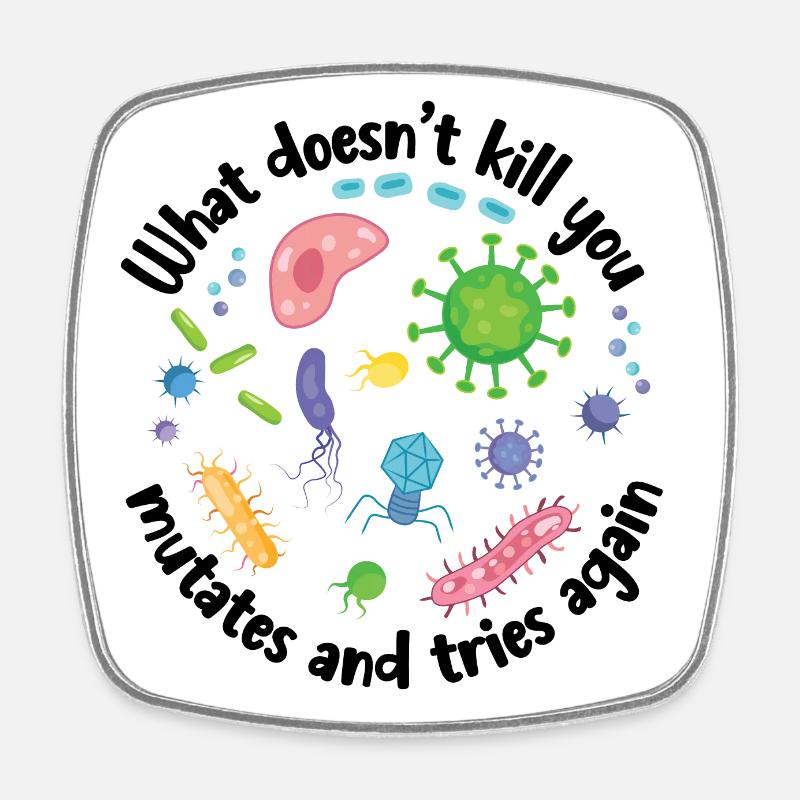 What Doesn't Kill You Mutates and Tries Again - Square fridge magnet - white