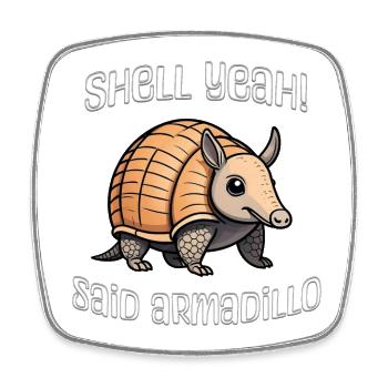 Shell yes said armadillo - Square fridge magnet - white - Front