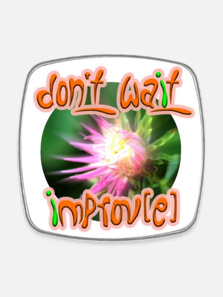 Don't wait improv(e) - Square fridge magnet - white