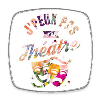 J Peux Pas j Ai Théâtre humour - Magnet carré - blanc - Devant