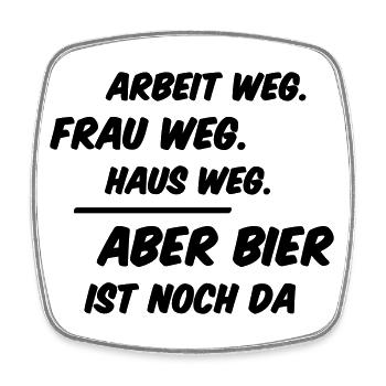 Work, wife and house gone But beer is still there - Square fridge magnet - white - Front