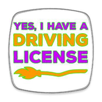 Yes, I have a witch's broom driver's license - Square fridge magnet - white - Front