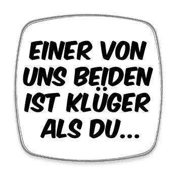 Einer von uns beiden ist klüger als Du - dunkel - Viereckiger Kühlschrankmagnet - Weiß - Vorne