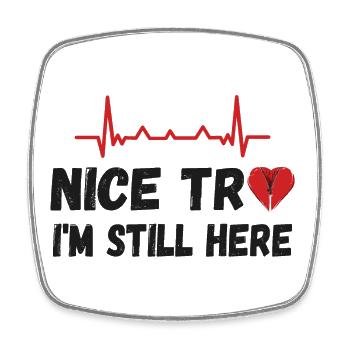 Open Heart Surgery - Nice try I'm still here - Square fridge magnet - white - Front