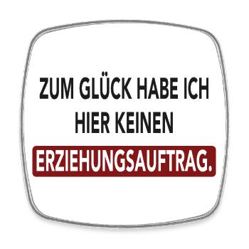 Zum Glück habe ich hier keinen Erziehungsauftrag - Viereckiger Kühlschrankmagnet - Weiß - Vorne