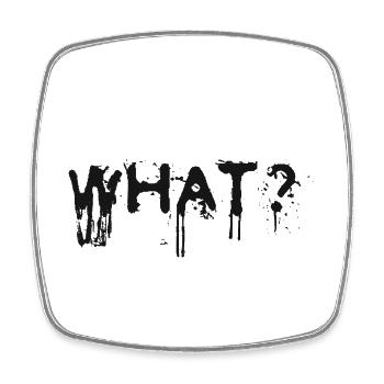 What? Tag: Sayings, Slogan - Square fridge magnet - white - Front