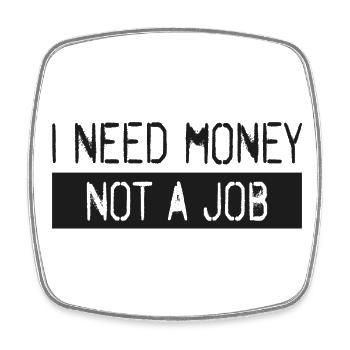 Ich brauche Geld, keinen Job - Viereckiger Kühlschrankmagnet - Weiß - Vorne