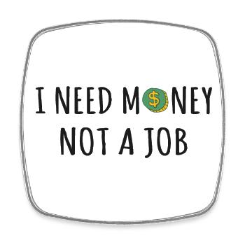 Ich brauche Geld, keinen Job - Viereckiger Kühlschrankmagnet - Weiß - Vorne