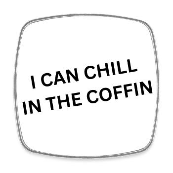 I can chill in the coffin - Spruch - Viereckiger Kühlschrankmagnet - Weiß - Vorne
