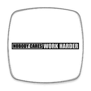 nobody cares work harder - Viereckiger Kühlschrankmagnet - Weiß - Vorne