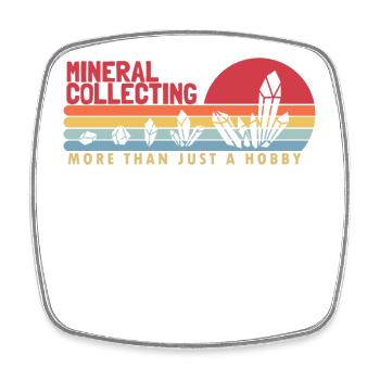 Mineral Collecting more than a Hobby Mineral - Square fridge magnet - white - Front