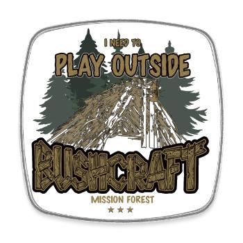 Bushcraft I need to play outside Outdoor Shelter - Square fridge magnet - white - Front