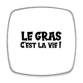 Le gras c'est la vie ! - Magnet carré - blanc - Devant