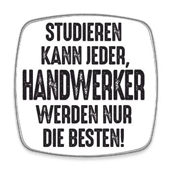 Studieren kann jeder Handwerker werden nur die - Viereckiger Kühlschrankmagnet - Weiß - Vorne