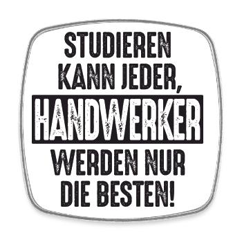 Studieren kann jeder Handwerker werden nur die - Viereckiger Kühlschrankmagnet - Weiß - Vorne