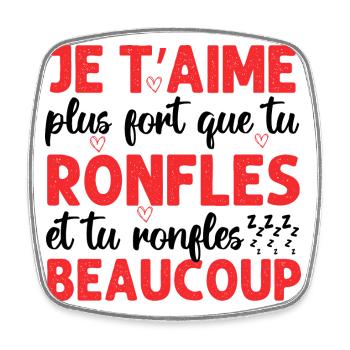 Je t' aime plus fort que tu ronfles Saint-Valentin - Magnet carré - blanc - Devant