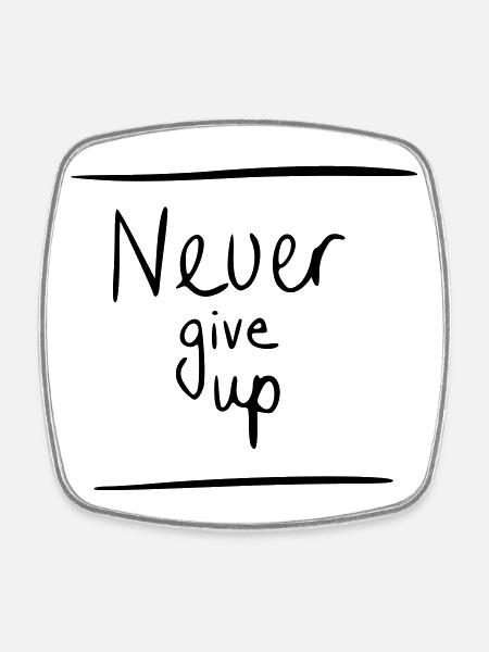 never give up - Square fridge magnet - white