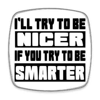 I'll try to be nicer # - Square fridge magnet - white - Front