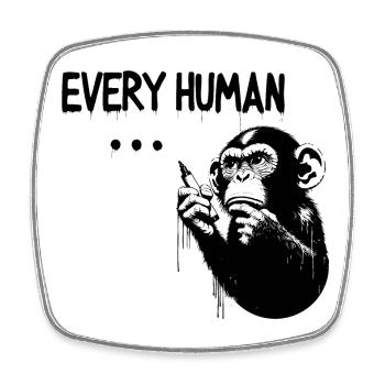 EVERY HUMAN ... | Thinking ape Banksy Style - Square fridge magnet - white - Front