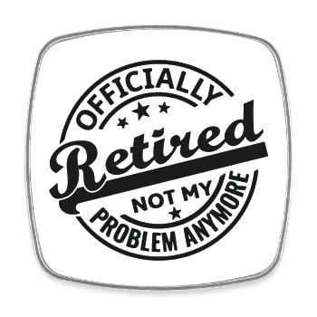 Officially Retired Not my problem anymore (black) - Square fridge magnet - white - Front