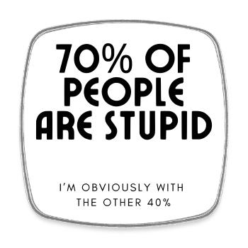 70% of people are stupid.... Humour # - Square fridge magnet - white - Front