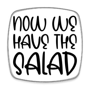Maintenant, nous avons la salade - Magnet carré - blanc - Devant