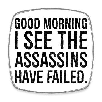 good morning I see the assassins have failed - Square fridge magnet - white - Front