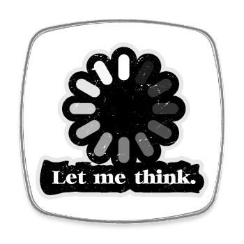Let Me Think Loader - Square fridge magnet - white - Front