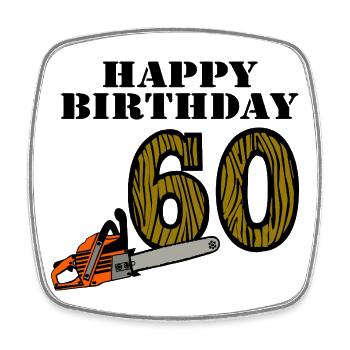60th Birthday , Chainsaw Happy Birthday (25) - Square fridge magnet - white - Front