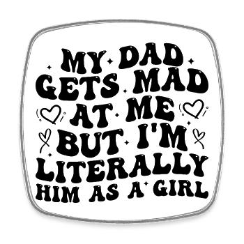 dad gets mad at me but I'm Literally him as a Girl - Magnet carré - blanc - Devant