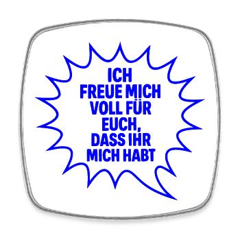 Ich freue mich voll für Euch, dass Ihr mich habt - Viereckiger Kühlschrankmagnet - Weiß - Vorne