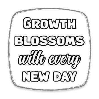 Growth Blossoms With Every New Day Design	 - Square fridge magnet - white - Front