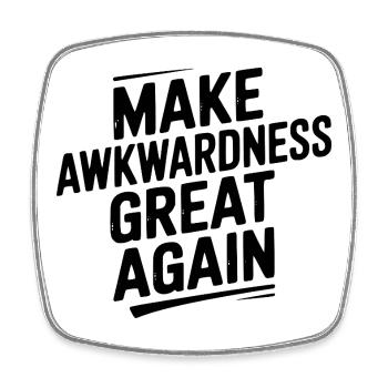 Make Awkwardness Great Again - Square fridge magnet - white - Front