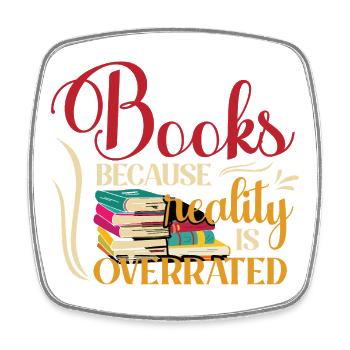 Books, because reality is overrated - Square fridge magnet - white - Front