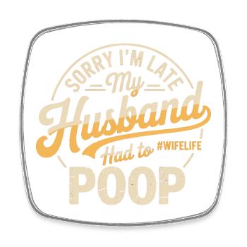 Sorry I'm Late My Husband Had To Poop - Viereckiger Kühlschrankmagnet - Weiß - Vorne
