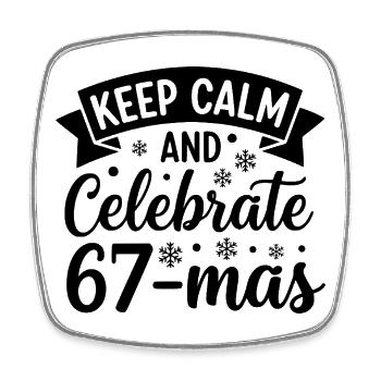 Keep Calm And Celebrate 67-mas - Viereckiger Kühlschrankmagnet - Weiß - Vorne