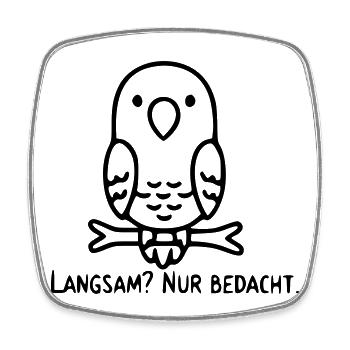 Bird Saying | Slow? Just considered. - Square fridge magnet - white - Front