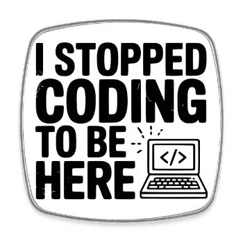 Ich habe aufgehört zu programmieren, um hier zu sein - Viereckiger Kühlschrankmagnet - Weiß - Vorne