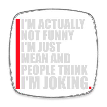 Not Funny Just Mean And People Think I'm Joking - Square fridge magnet - white - Front