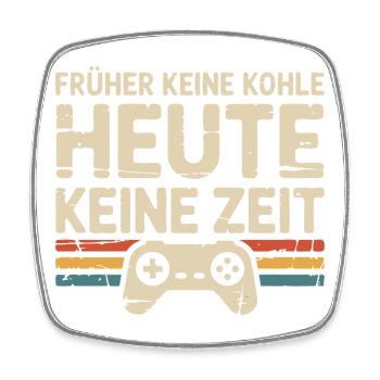 Früher Keine Kohle Heute Keine Zeit - Viereckiger Kühlschrankmagnet - Weiß - Vorne