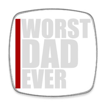 Worst Dad Ever Funny Sarcastic Father's Day Dad - Square fridge magnet - white - Front