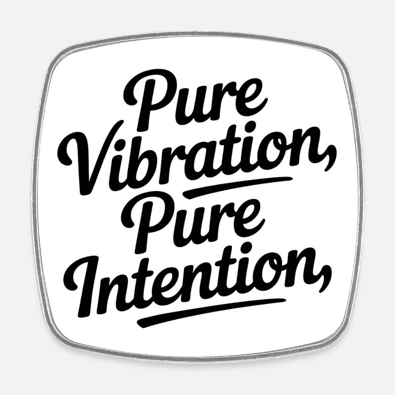 Pure Vibration Pure Intention - Square fridge magnet - white
