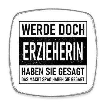 Werde doch Erzieherin haben sie gesagt - Das macht - Viereckiger Kühlschrankmagnet - Weiß - Vorne