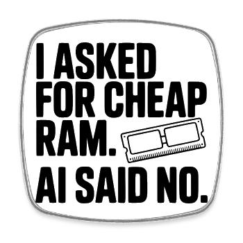 I Asked for Cheap RAM. AI Said No. - Square fridge magnet - white - Front