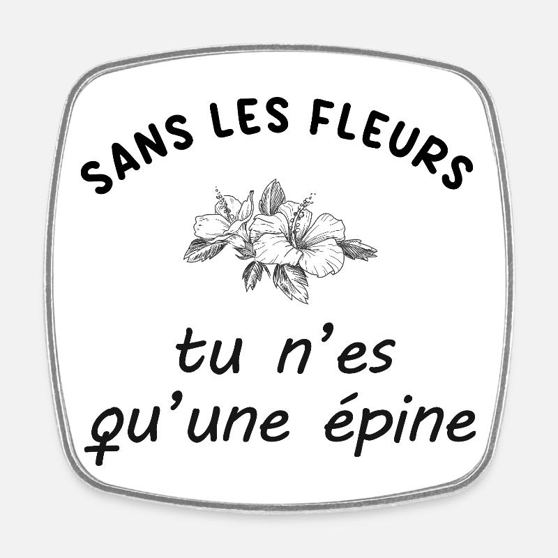 Sans_les_fleurs_tu_n-es_qu-une_epine - Magnet carré - blanc